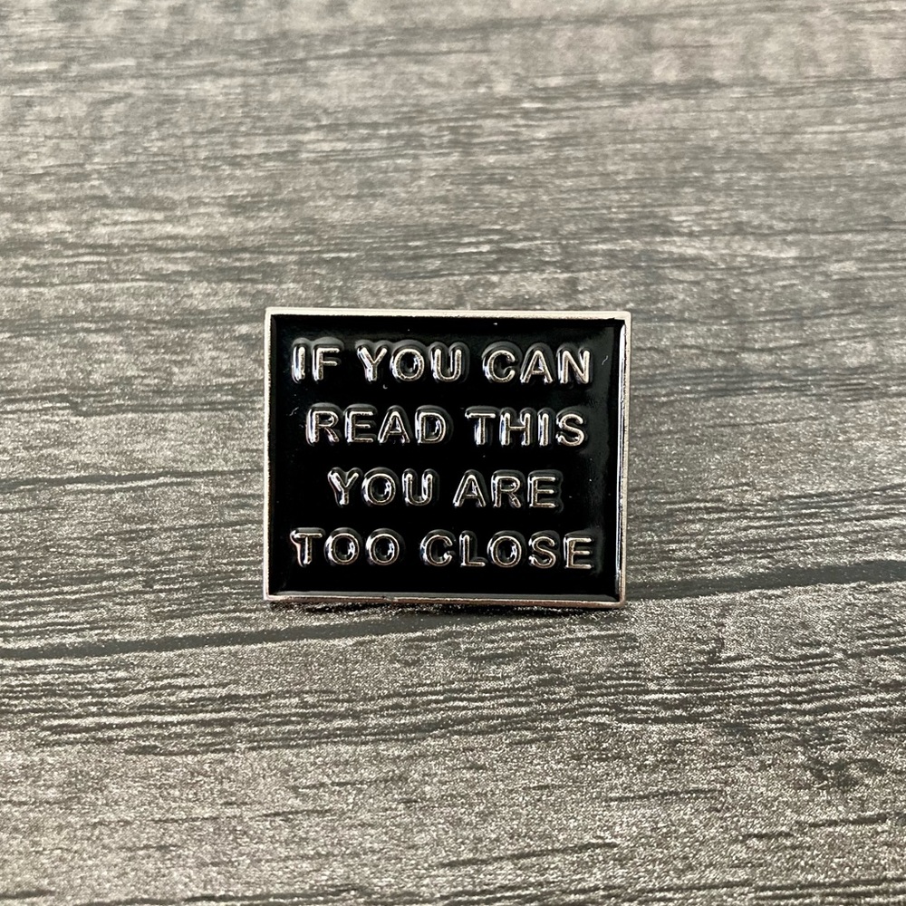 You’re Too Close Enamel Pin